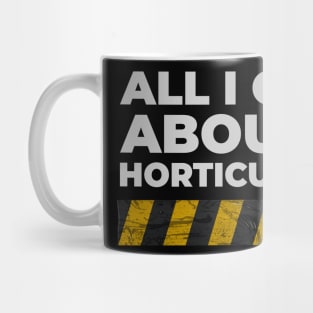 All I care about is horticulture Mug